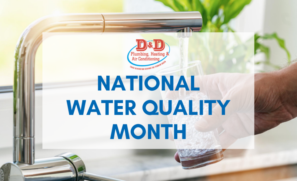 National Water Quality Month Yes It Is That Time Again! D & D Plumbing